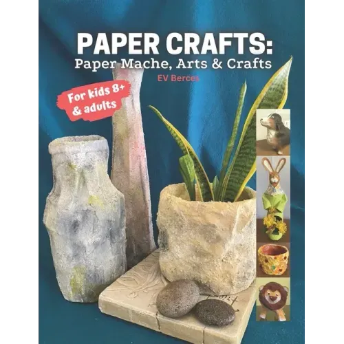 Paper Crafts: Paper Mache, Arts and Crafts for Kids and Adults