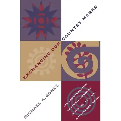 Exchanging Our Country Marks: The Transformation of African Identities in the Colonial and Antebellum South