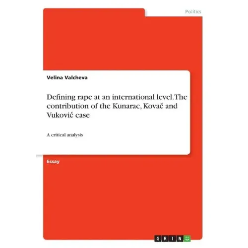 Defining rape at an international level. The contribution of the Kunarac, Kovač and Vukovic case: A critical analysis