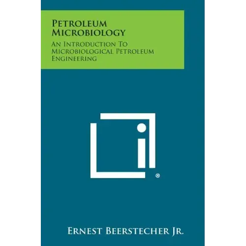 Petroleum Microbiology: An Introduction to Microbiological Petroleum Engineering