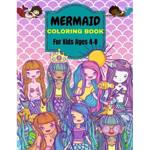 Mermaid Coloring Book: For Kids Ages 4-8 . Over 50 Cute, Unique Coloring Pages