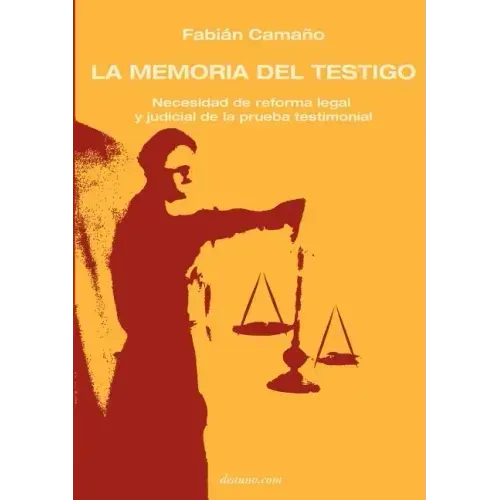 La Memoria del Testigo: Necesidad de Reforma Legal Y Judicial de la Prueba Testimonial