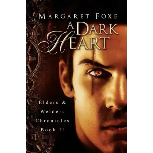 A Dark Heart: Elders and Welders Chronicles, Bk. 2