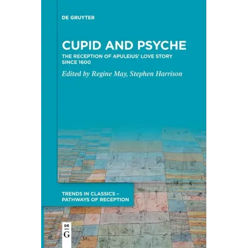 Cupid and Psyche: The Reception of Apuleius' Love Story Since 1600