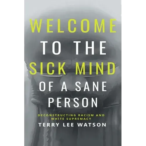 Welcome to the Sick Mind of a Sane Person: Deconstructing Racism and White Supremacy