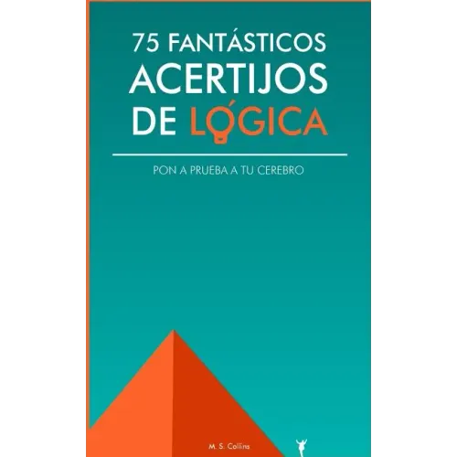 75 fantásticos acertijos de lógica: Pon a prueba tu cerebro