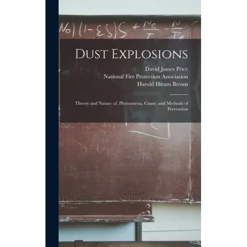 Dust Explosions: Theory and Nature of, Phenomena, Cause, and Methods of Prevention