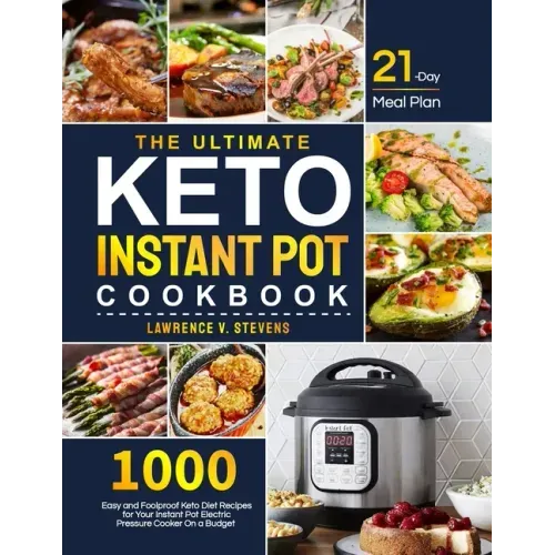 The Ultimate Keto Instant Pot Cookbook: 1000 Easy and Foolproof Keto Diet Recipes for Your Instant Pot Electric Pressure Cooker on a Budget 21-Day Mea