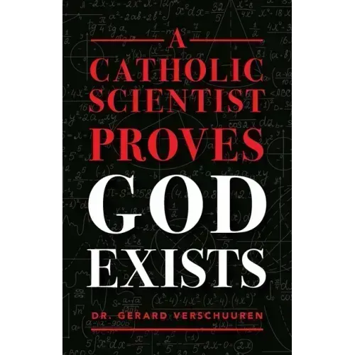A Catholic Scientist Proves God Exists