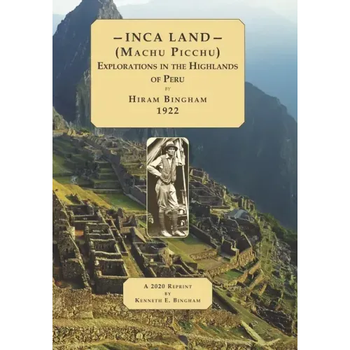 INCA LAND- (Machu Picchu) Explorations in the Highlands of Peru.