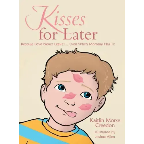 Kisses for Later: Because Love Never Leaves... Even When Mommy Has To