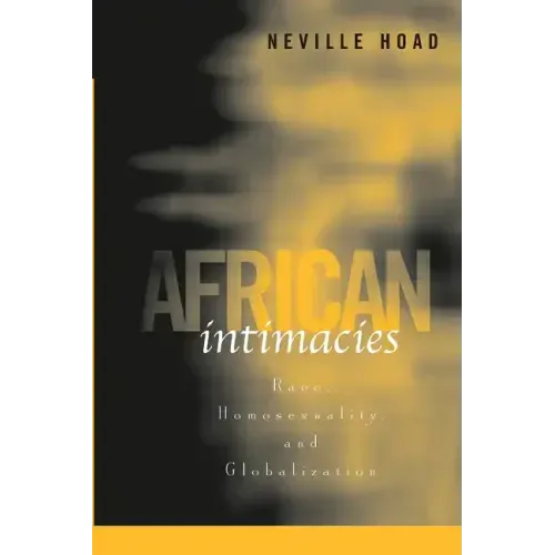 African Intimacies: Race, Homosexuality, and Globalization