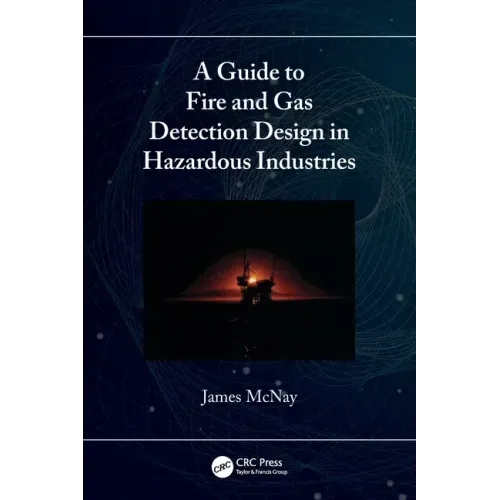 A Guide to Fire and Gas Detection Design in Hazardous Industries