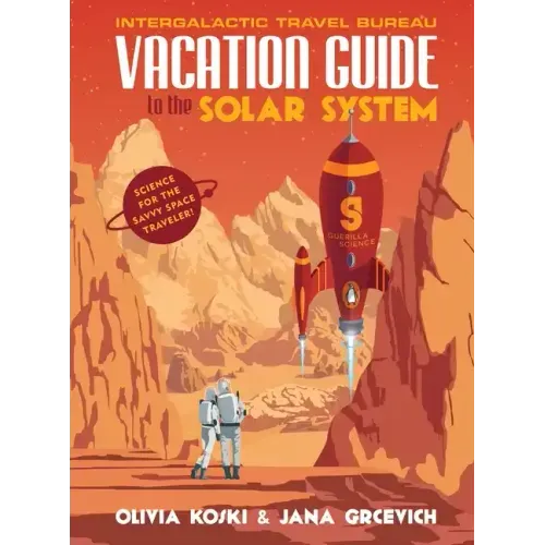 Vacation Guide to the Solar System: Science for the Savvy Space Traveler!