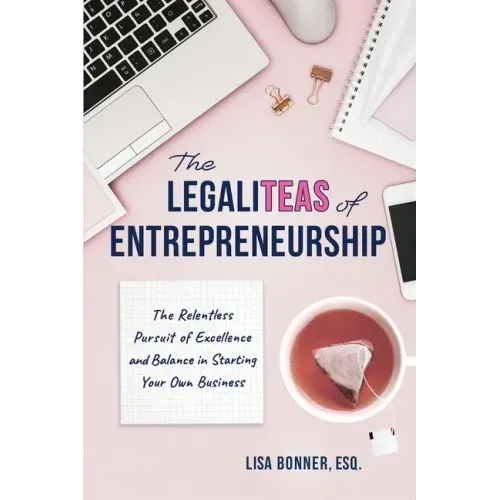 The LegaliTEAS of Entrepreneurship: The Relentless Pursuit of Excellence and Balance in Starting Your Own Business
