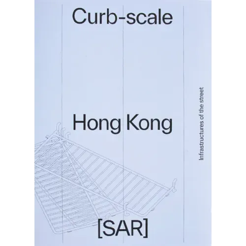 Curb-Scale Hong Kong: Infrastructures of the Street