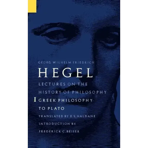 Lectures on the History of Philosophy, Volume 1: Greek Philosophy to Plato
