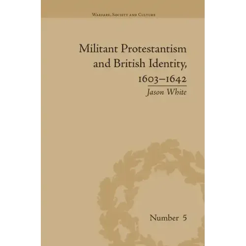 Militant Protestantism and British Identity, 1603-1642
