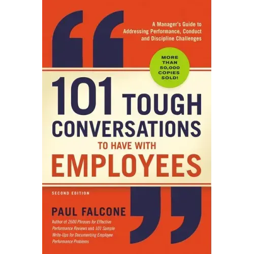 101 Tough Conversations to Have with Employees: A Manager's Guide to Addressing Performance, Conduct, and Discipline Challenges