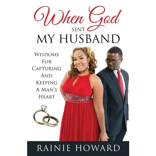 When God Sent My Husband: Wisdoms For Capturing And Keeping A Man's Heart