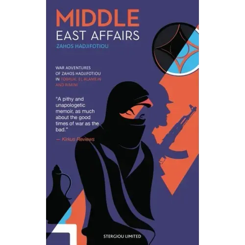 Middle East Affairs: War Adventures of Zahos Hadjifotiou in Tobruk, El Alamein and Rimini