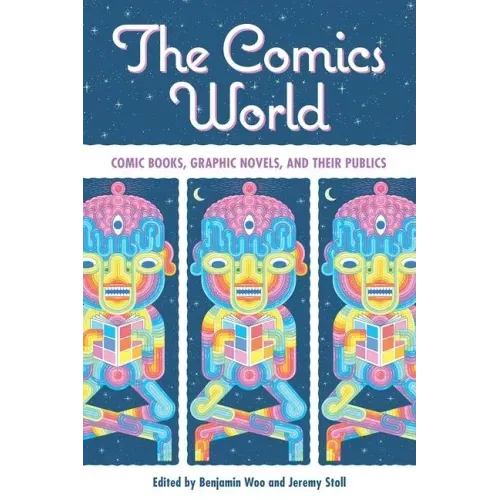 The Comics World: Comic Books, Graphic Novels, and Their Publics