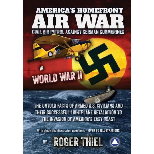 America's Homefront Air War: The Untold Facts of Armed U.S. Civilians and Their Successful Lightplane Retaliation to the Invasion of America's East Co