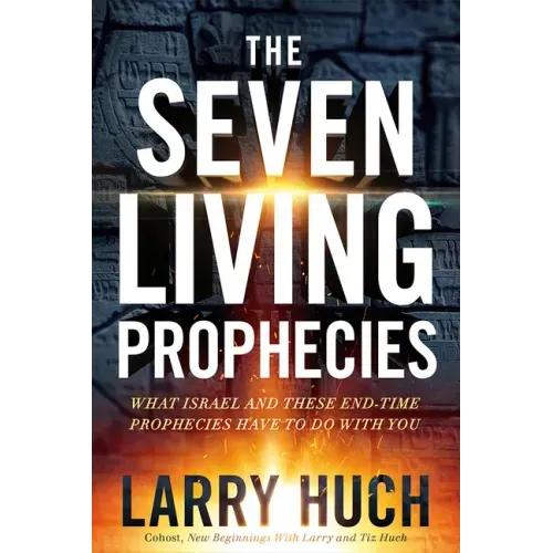 The Seven Living Prophecies: What Israel and End-Time Prophecies Have to Do with You