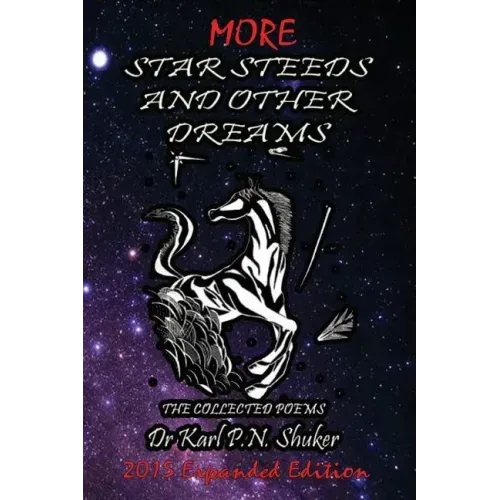 More Star Steeds and other Dreams: The Collected Poems of Dr Karl P N Shuker - Expanded Edition
