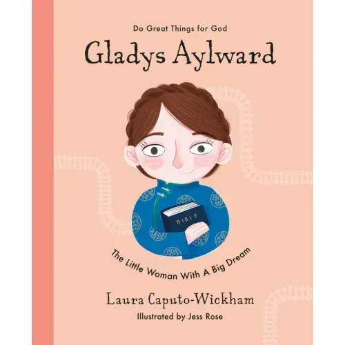 Gladys Aylward: The Little Woman with a Big Dream