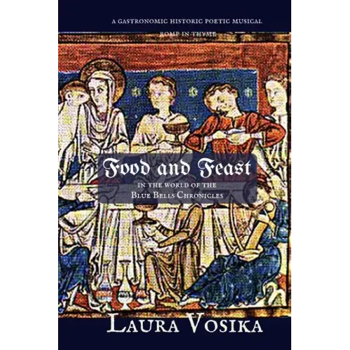 Food and Feast in the World of the Blue Bells Chronicles: a gastronomic, historic, poetic, musical romp through time