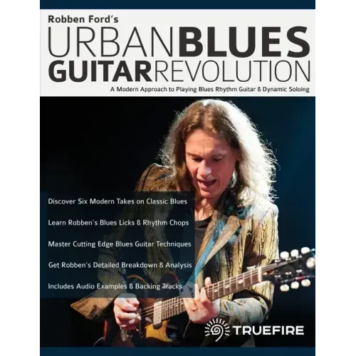 Robben Ford's Urban Blues Guitar Revolution: A Modern Approach to Playing Blues Rhythm Guitar & Dynamic Soloing