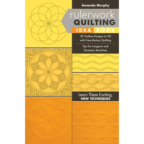 Rulerwork Quilting Idea Book: 59 Outline Designs to Fill with Free-Motion Quilting, Tips for Longarm and Domestic Machines