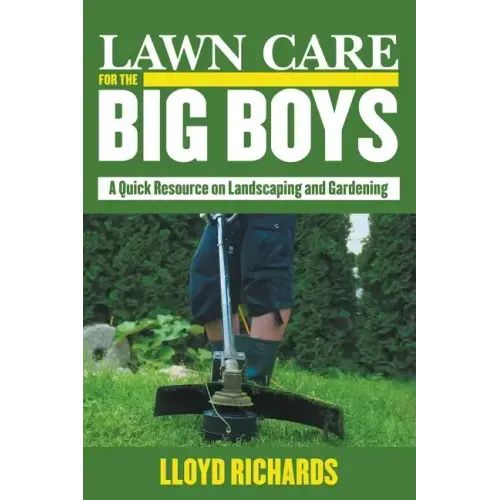 Lawn Care for the Big Boys: A Quick Resource on Landscaping and Gardening