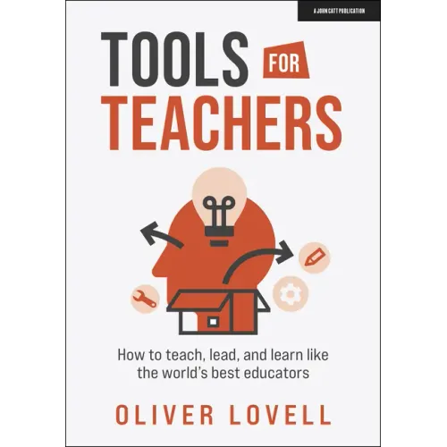 Tools for Teachers: How to Teach, Lead, and Learn Like the World's Best Educators