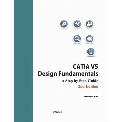 CATIA V5 Design Fundamentals - 2nd Edition: A Step by Step Guide