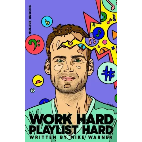 Work Hard Playlist Hard - Second Edition: Actionable Advice to Help Artists Grow Their Audience on Music Streaming Platforms