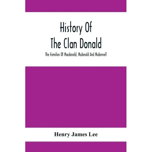 History Of The Clan Donald, The Families Of Macdonald, Mcdonald And Mcdonnell
