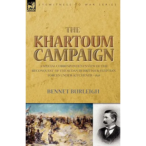 The Khartoum Campaign: a Special Correspondent's View of the Reconquest of the Sudan by British and Egyptian Forces under Kitchener-1898