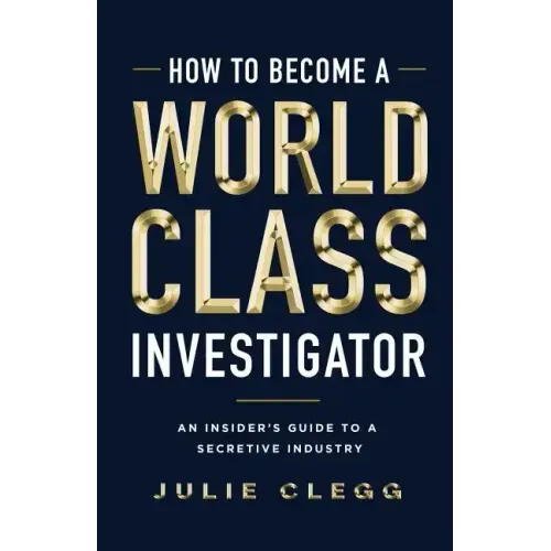 How to Become a World-Class Investigator: An Insider's Guide to a Secretive Industry