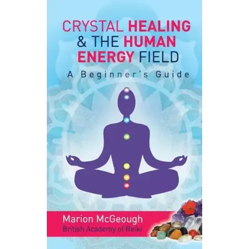 Crystal Healing & The Human Energy Field A Beginners Guide