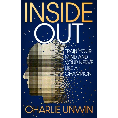 Inside Out: Train Your Mind and Your Nerve Like a Champion