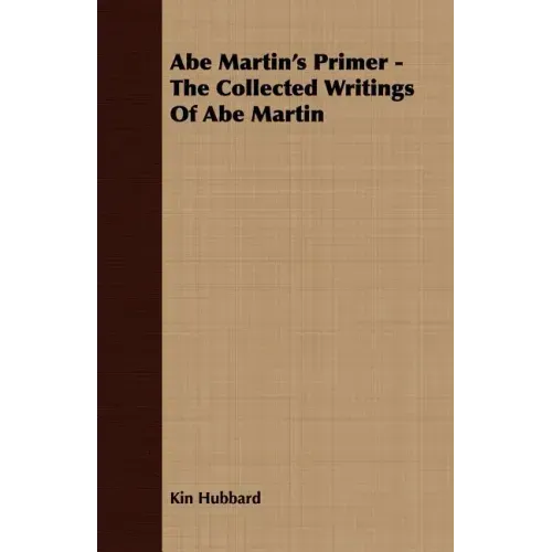 Abe Martin's Primer - The Collected Writings Of Abe Martin