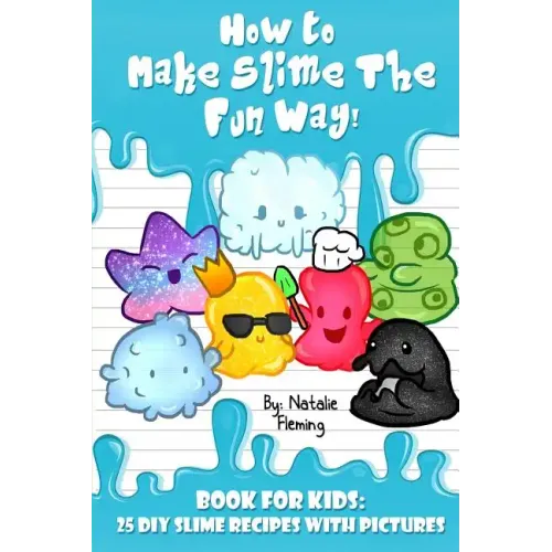 How To Make Slime The Fun Way!: Book For Kids:25 DIY Slime Recipes With Pictures