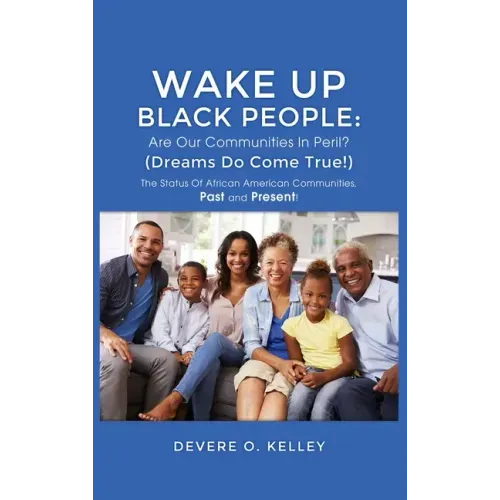 Wake Up Black People: The Status Of African American Communities, Past, and Present!