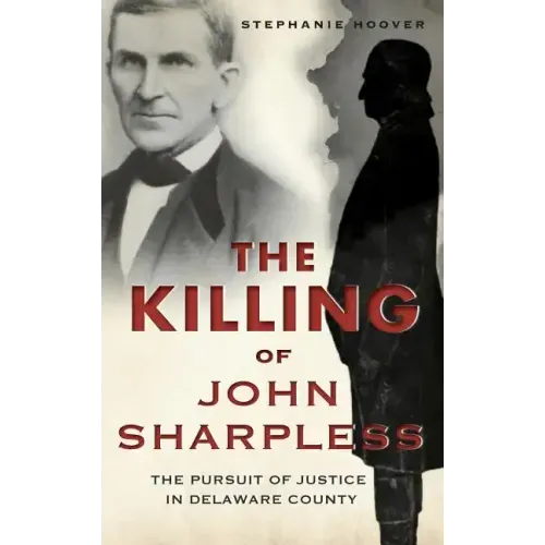 The Killing of John Sharpless: The Pursuit of Justice in Delaware County