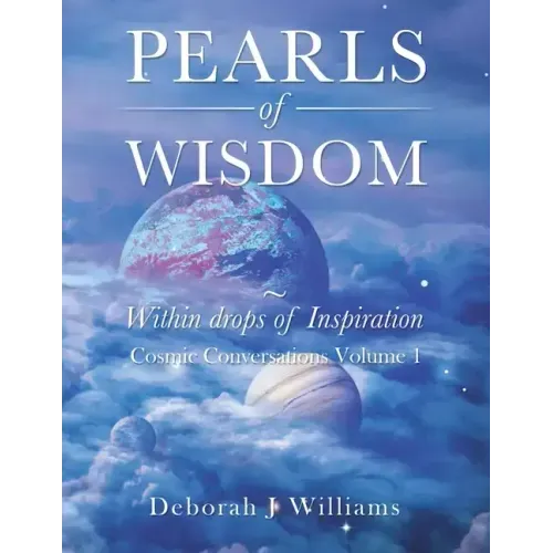 Pearls of Wisdom Within Drops of Inspiration: Cosmic Conversations Volume 1