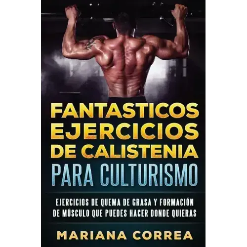 FANTASTICOS EJERCICIOS De CALISTENIA PARA CULTURISMO: EJERCICIOS DE QUEMA DE GRASA y FORMACION DE MUSCULO QUE PUEDES HACER DONDE QUIERAS