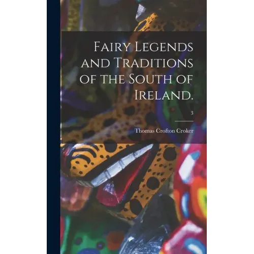 Fairy Legends and Traditions of the South of Ireland.; 3