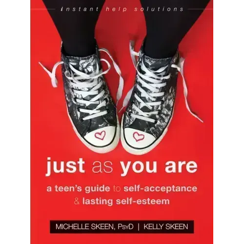 Just as You Are: A Teen's Guide to Self-Acceptance and Lasting Self-Esteem
